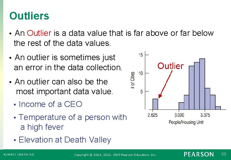 Outliers An Outlier is a data value that is far above or far below