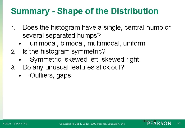 Summary - Shape of the Distribution Does the histogram have a single, central hump