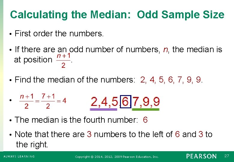 Calculating the Median: Odd Sample Size • First order the numbers. If there an