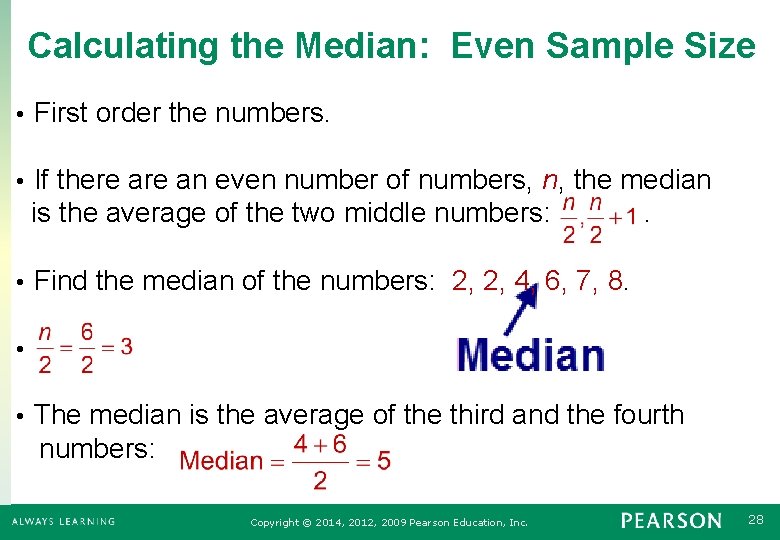 Calculating the Median: Even Sample Size • First order the numbers. If there an