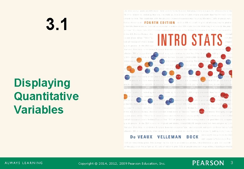 3. 1 Displaying Quantitative Variables Copyright © 2014, 2012, 2009 Pearson Education, Inc. 3