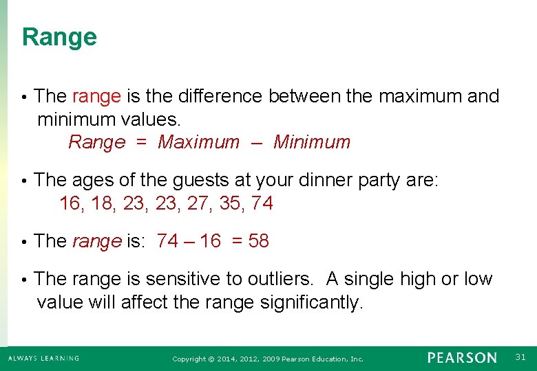 Range The range is the difference between the maximum and minimum values. Range =