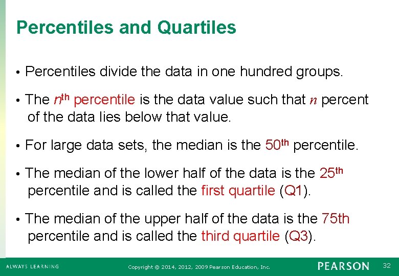 Percentiles and Quartiles • Percentiles divide the data in one hundred groups. The nth