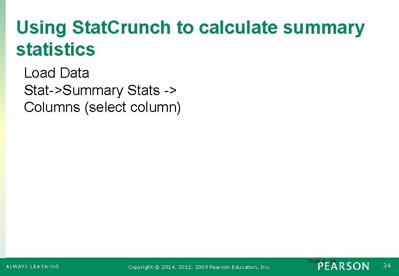 Using Stat. Crunch to calculate summary statistics Load Data Stat->Summary Stats -> Columns (select