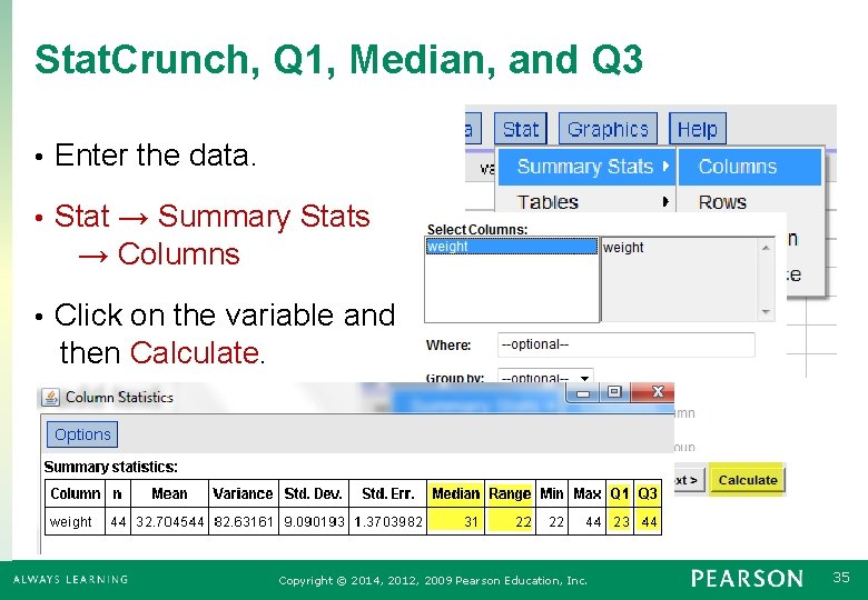 Stat. Crunch, Q 1, Median, and Q 3 • Enter the data. Stat →