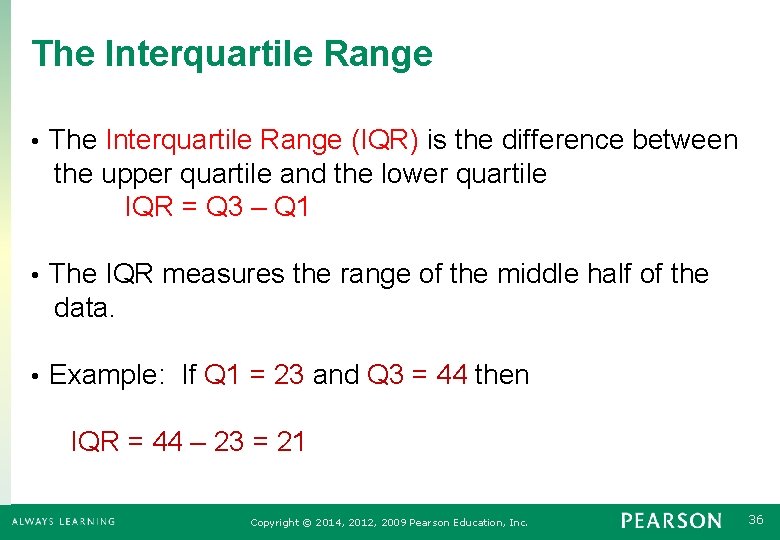 The Interquartile Range (IQR) is the difference between the upper quartile and the lower