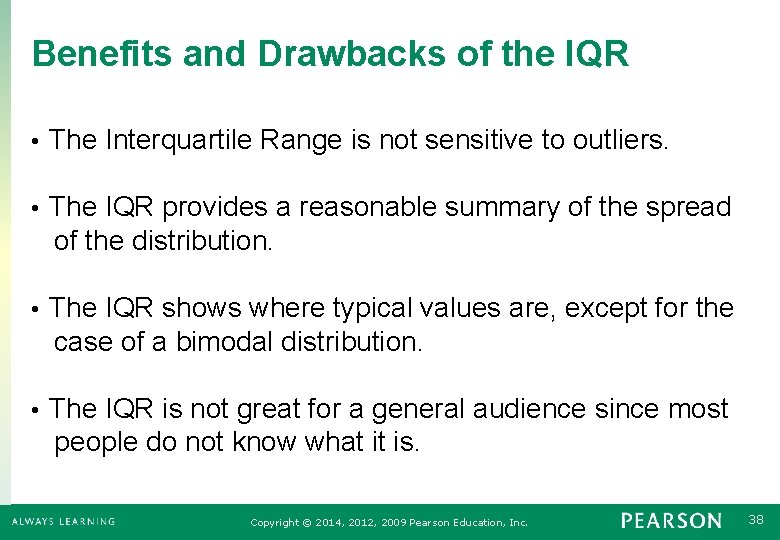 Benefits and Drawbacks of the IQR • The Interquartile Range is not sensitive to