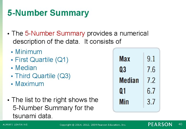 5 -Number Summary The 5 -Number Summary provides a numerical description of the data.
