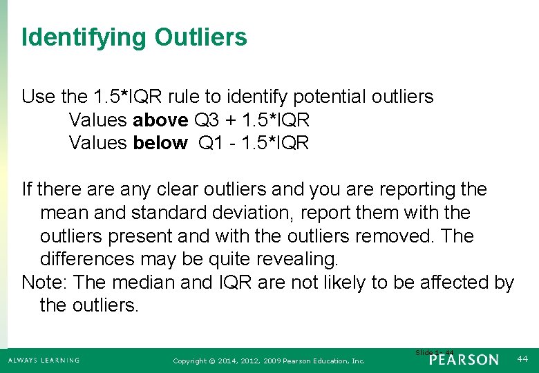 Identifying Outliers Use the 1. 5*IQR rule to identify potential outliers Values above Q