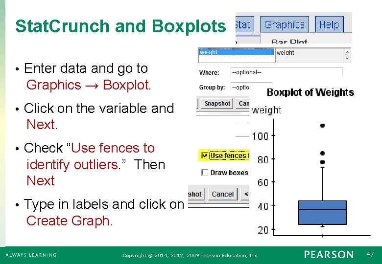 Stat. Crunch and Boxplots Enter data and go to Graphics → Boxplot. • Click