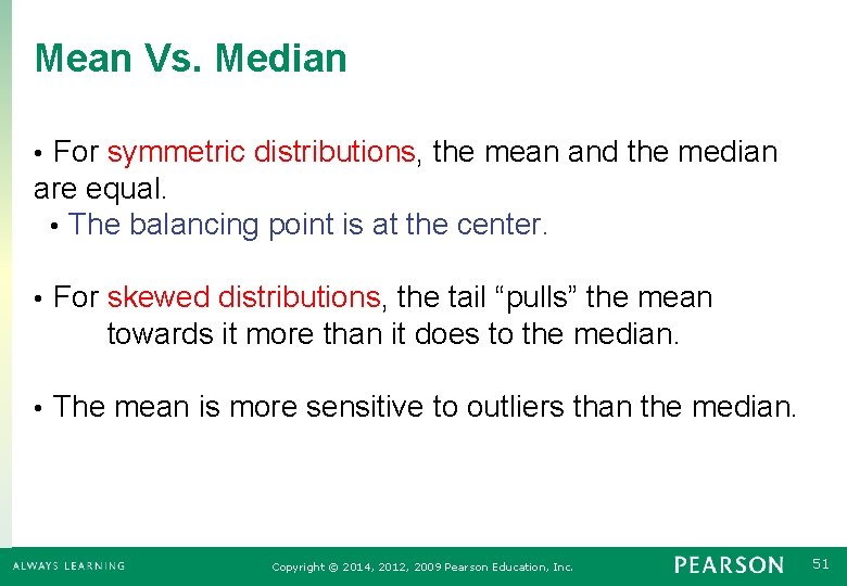 Mean Vs. Median For symmetric distributions, the mean and the median are equal. •