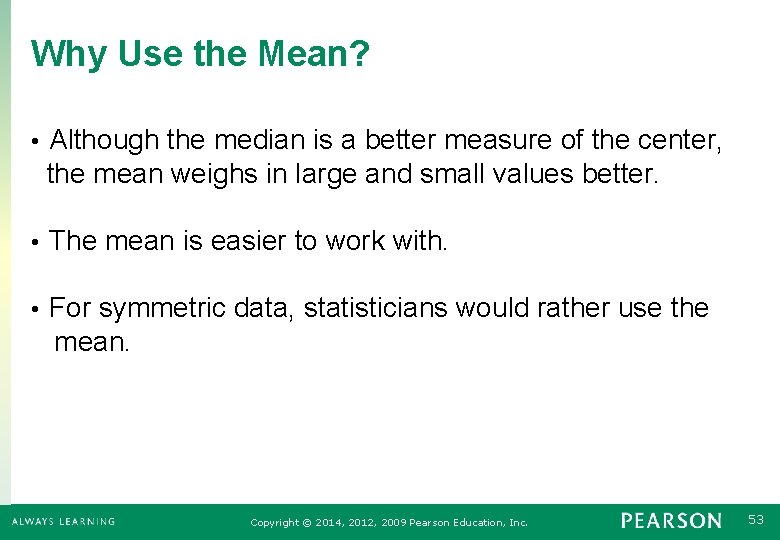 Why Use the Mean? Although the median is a better measure of the center,