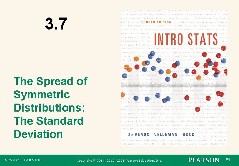 3. 7 The Spread of Symmetric Distributions: The Standard Deviation Copyright © 2014, 2012,