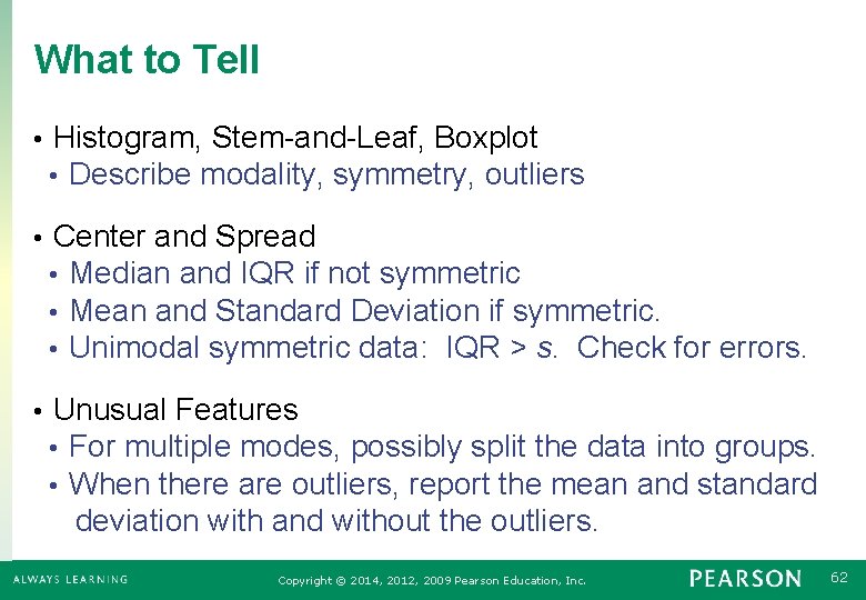 What to Tell • Histogram, Stem-and-Leaf, Boxplot • Describe modality, symmetry, outliers • Center