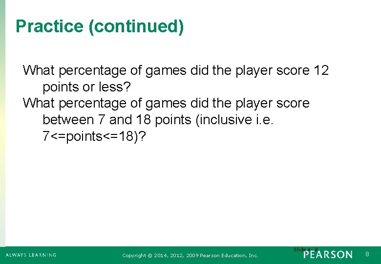 Practice (continued) What percentage of games did the player score 12 points or less?