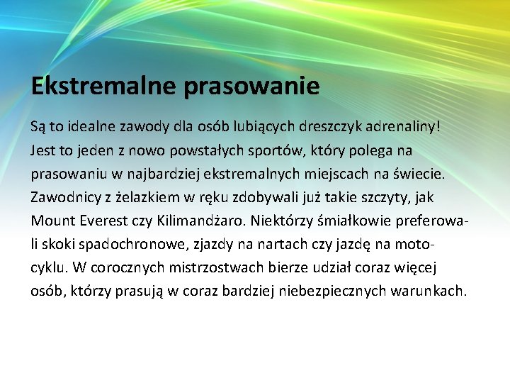 Ekstremalne prasowanie Są to idealne zawody dla osób lubiących dreszczyk adrenaliny! Jest to jeden