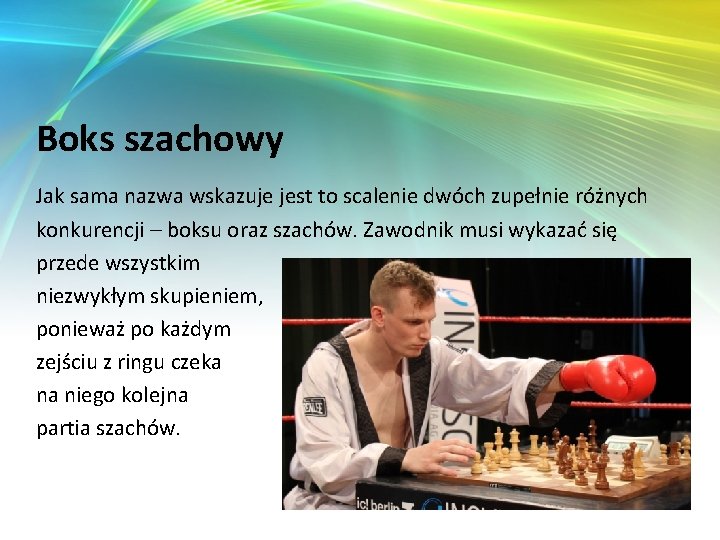 Boks szachowy Jak sama nazwa wskazuje jest to scalenie dwóch zupełnie różnych konkurencji –