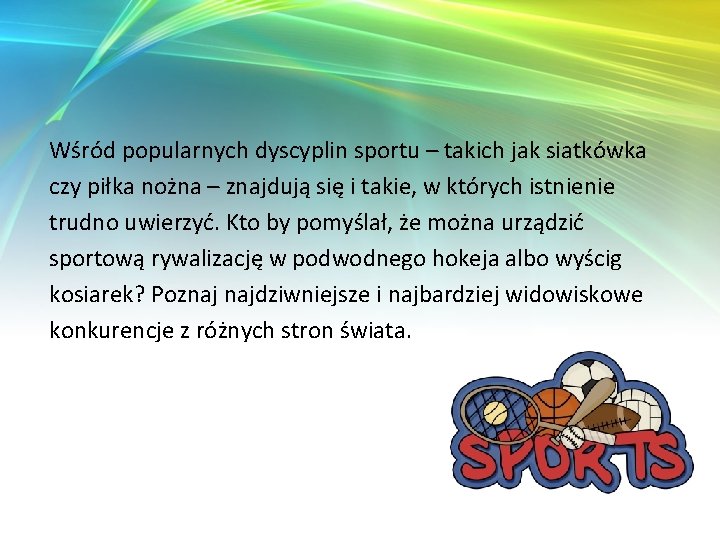 Wśród popularnych dyscyplin sportu – takich jak siatkówka czy piłka nożna – znajdują się