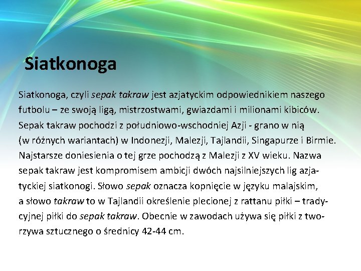 Siatkonoga, czyli sepak takraw jest azjatyckim odpowiednikiem naszego futbolu – ze swoją ligą, mistrzostwami,