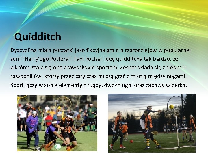 Quidditch Dyscyplina miała początki jako fikcyjna gra dla czarodziejów w popularnej serii "Harry’ego Pottera".