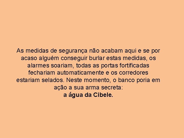 As medidas de segurança não acabam aqui e se por acaso alguém conseguir burlar