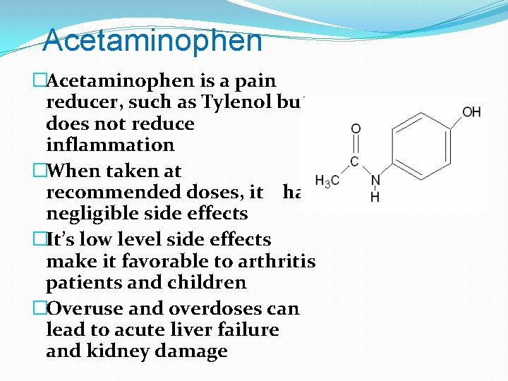 Acetaminophen �Acetaminophen is a pain reducer, such as Tylenol but does not reduce inflammation