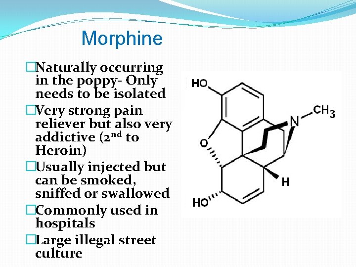 Morphine �Naturally occurring in the poppy- Only needs to be isolated �Very strong pain