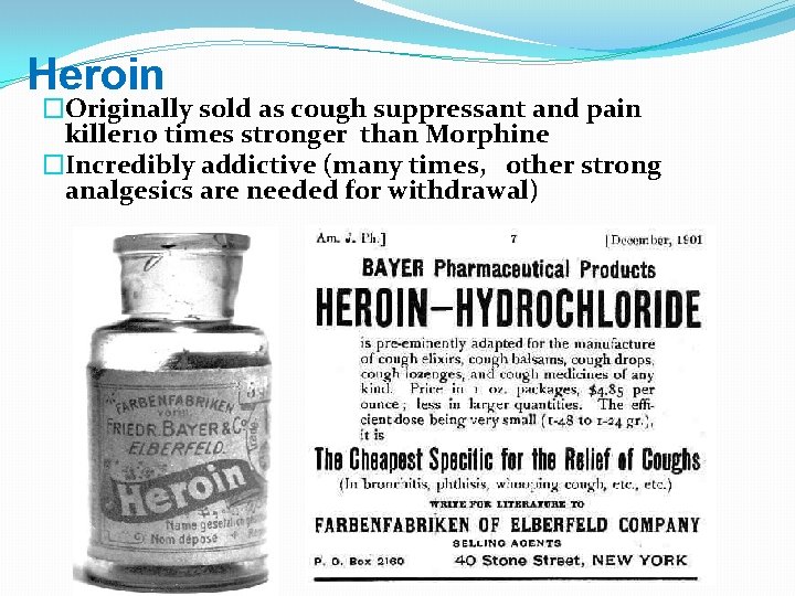 Heroin �Originally sold as cough suppressant and pain killer 10 times stronger than Morphine