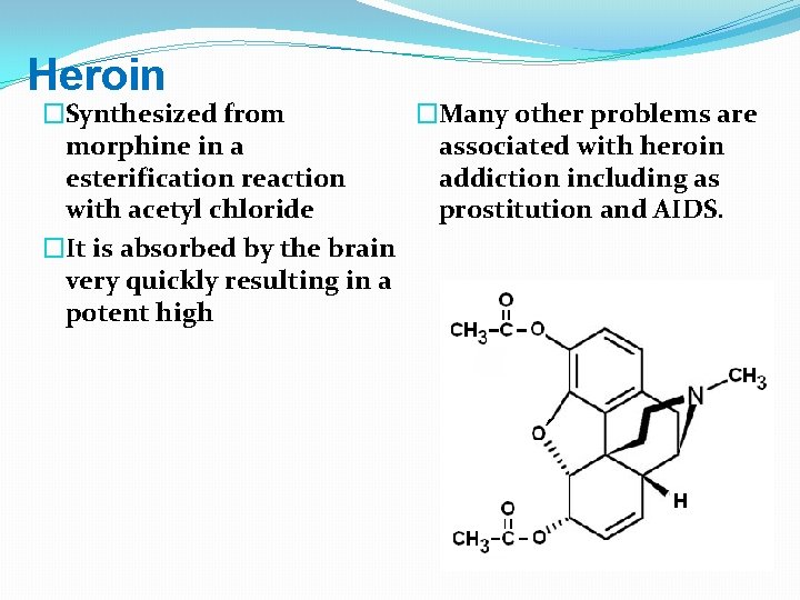 Heroin �Many other problems are �Synthesized from associated with heroin morphine in a addiction