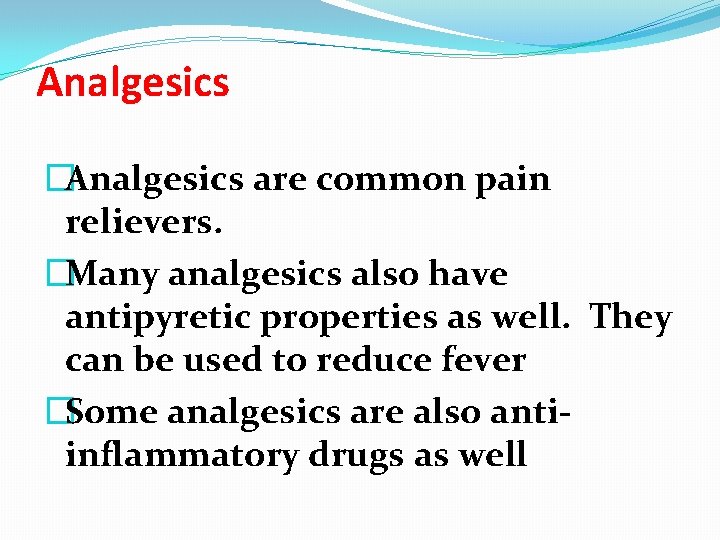 Analgesics �Analgesics are common pain relievers. �Many analgesics also have antipyretic properties as well.