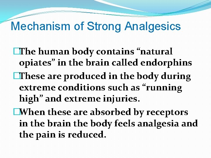 Mechanism of Strong Analgesics �The human body contains “natural opiates” in the brain called