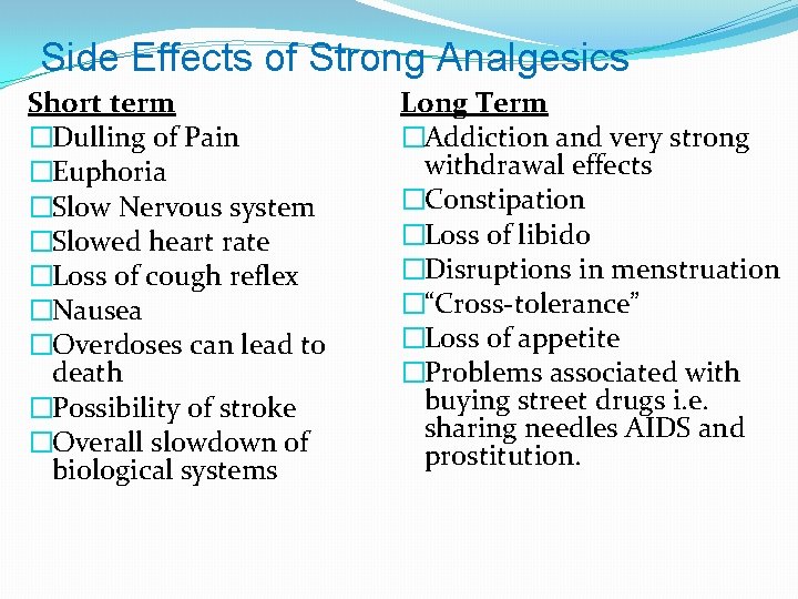 Side Effects of Strong Analgesics Short term �Dulling of Pain �Euphoria �Slow Nervous system