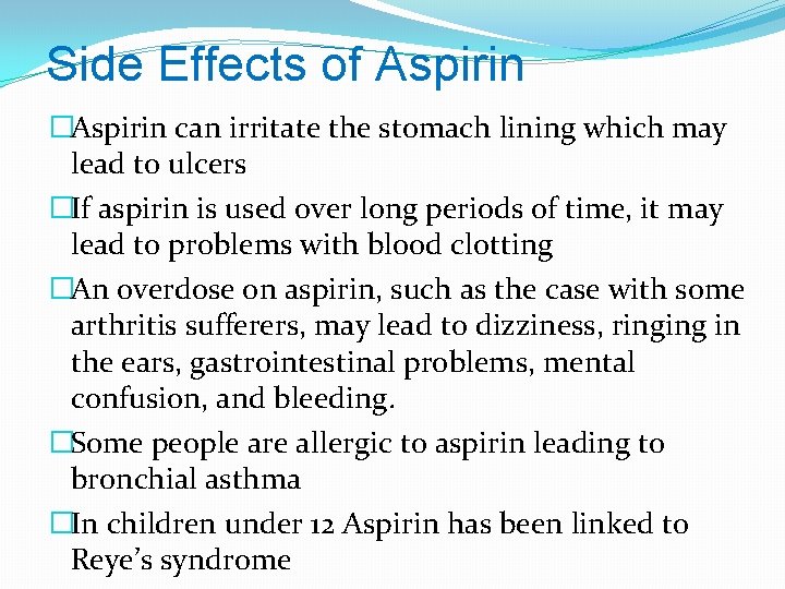 Side Effects of Aspirin �Aspirin can irritate the stomach lining which may lead to