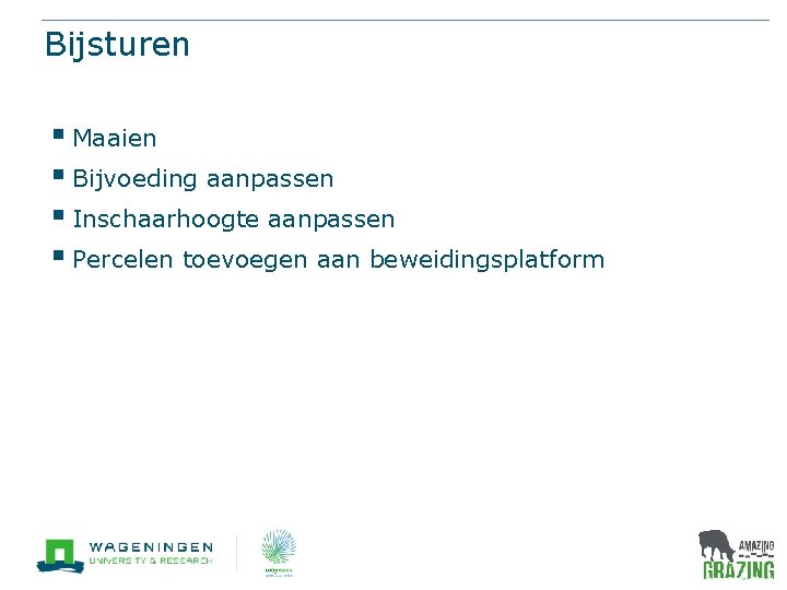 Bijsturen § Maaien § Bijvoeding aanpassen § Inschaarhoogte aanpassen § Percelen toevoegen aan beweidingsplatform