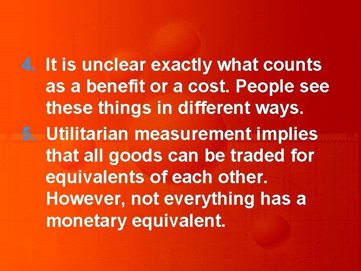 4. It is unclear exactly what counts as a benefit or a cost. People