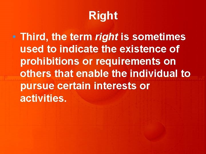 Right • Third, the term right is sometimes used to indicate the existence of