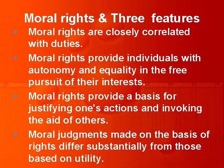 Moral rights & Three features • • Moral rights are closely correlated with duties.