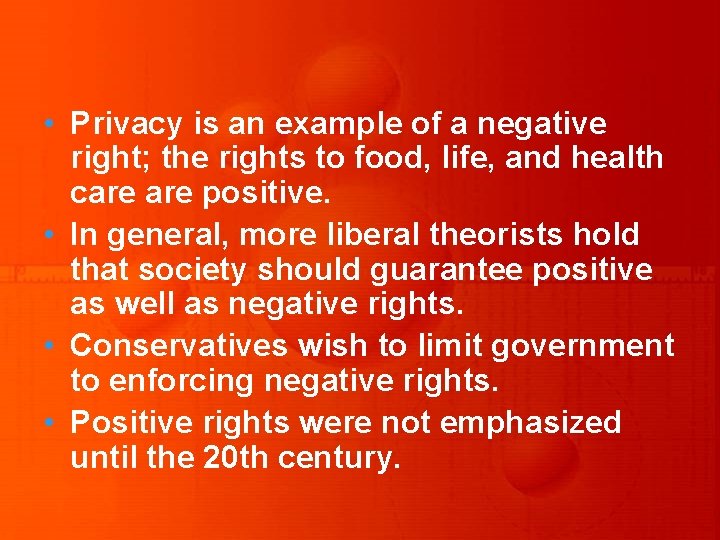  • Privacy is an example of a negative right; the rights to food,