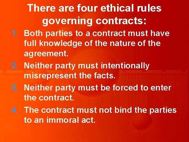 There are four ethical rules governing contracts: 1. Both parties to a contract must