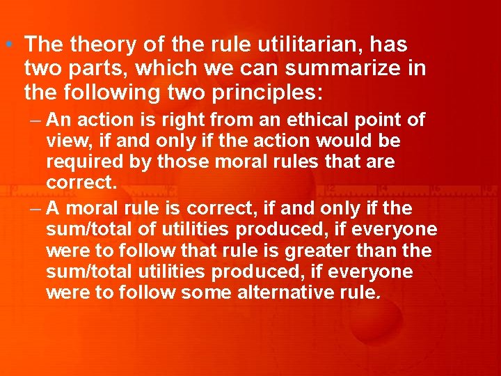  • The theory of the rule utilitarian, has two parts, which we can