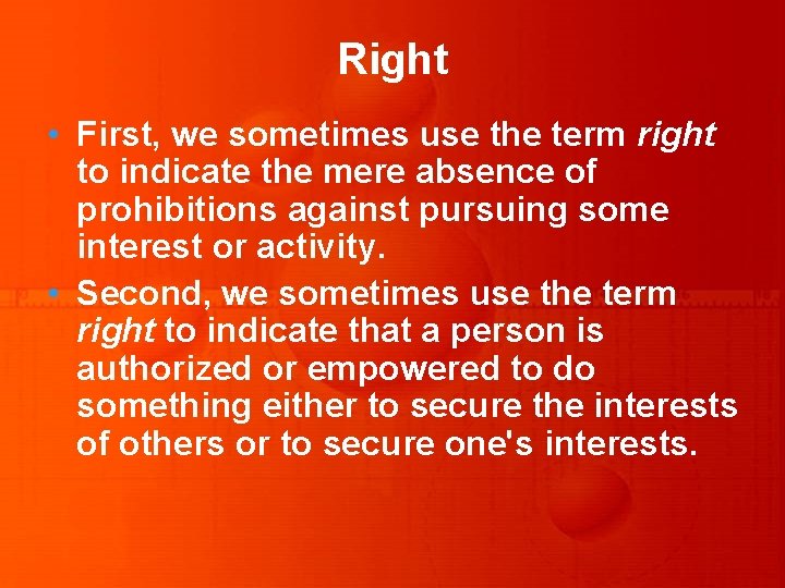 Right • First, we sometimes use the term right to indicate the mere absence
