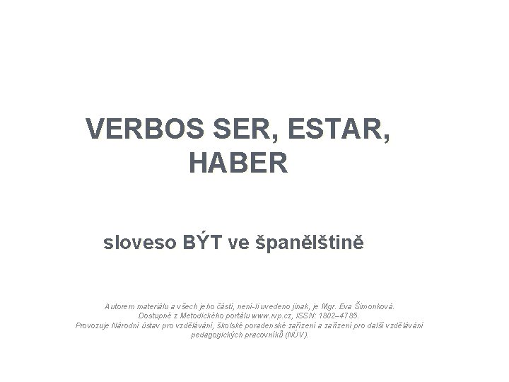 VERBOS SER, ESTAR, HABER sloveso BÝT ve španělštině Autorem materiálu a všech jeho částí,