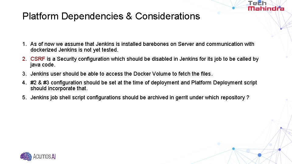 Platform Dependencies & Considerations 1. As of now we assume that Jenkins is installed