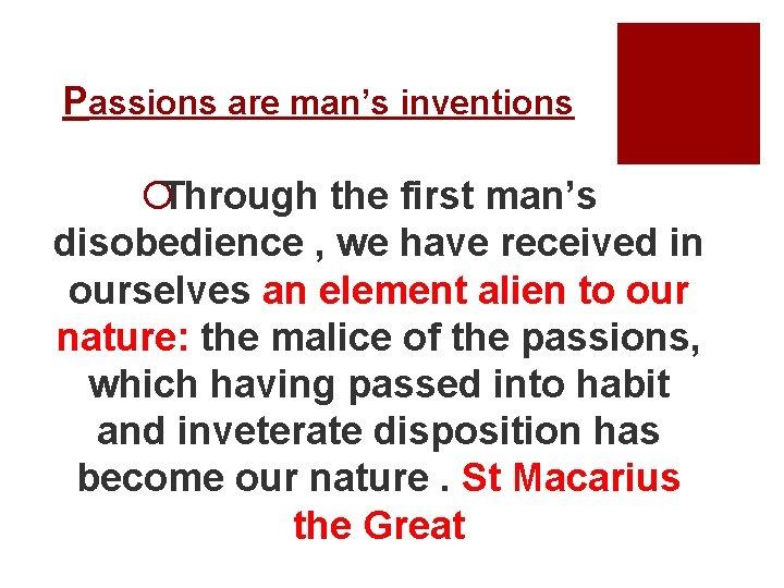 Passions are man’s inventions ¡Through the first man’s disobedience , we have received in