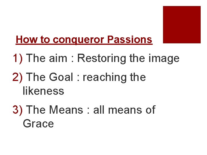 How to conqueror Passions 1) The aim : Restoring the image 2) The Goal