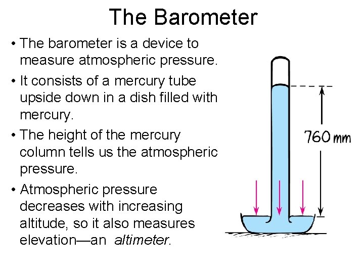 The Barometer • The barometer is a device to measure atmospheric pressure. • It