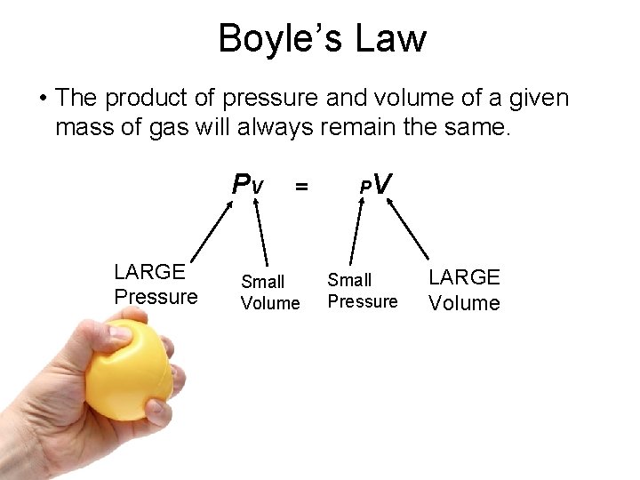 Boyle’s Law • The product of pressure and volume of a given mass of