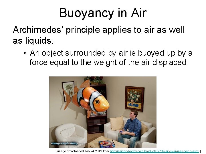 Buoyancy in Air Archimedes’ principle applies to air as well as liquids. • An