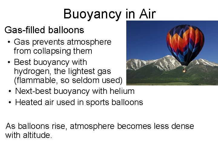 Buoyancy in Air Gas-filled balloons • Gas prevents atmosphere from collapsing them • Best