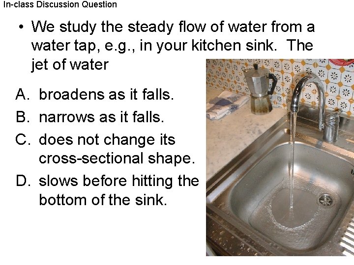 In-class Discussion Question • We study the steady flow of water from a water